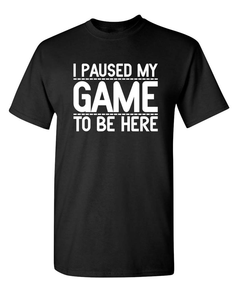I Paused My Game To Be Here Graphic Tees Men Gaming Gamer Novelty Funny T Shirt Harajuku Men Clothing Graphic T Shirts