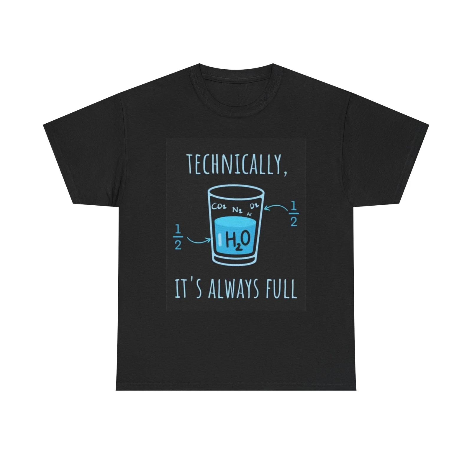 Men s and Women s T-shirts Technically Its Always Full Joke XS