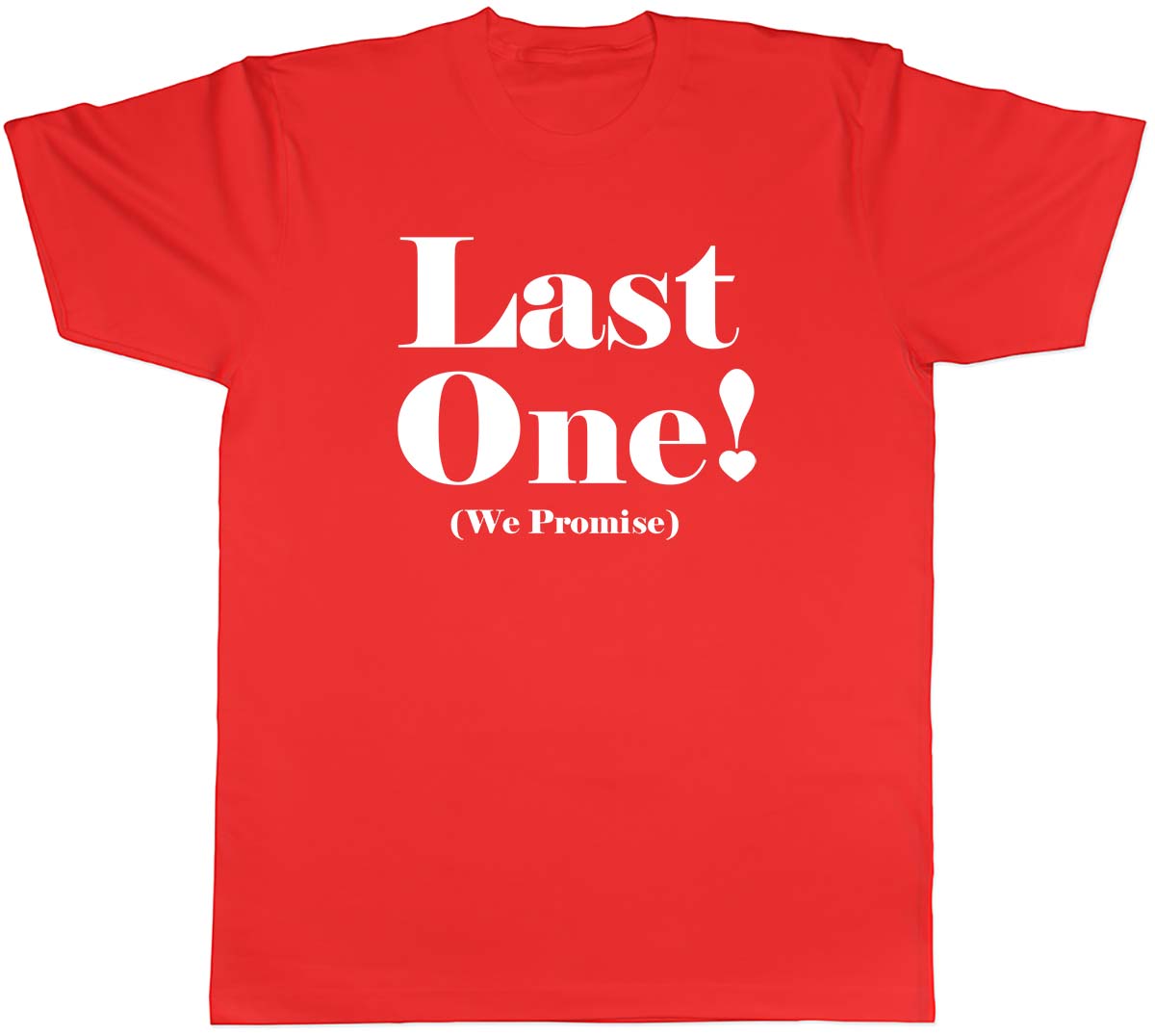 Last One (we promise) Unisexs Unisex TShirt Tee S