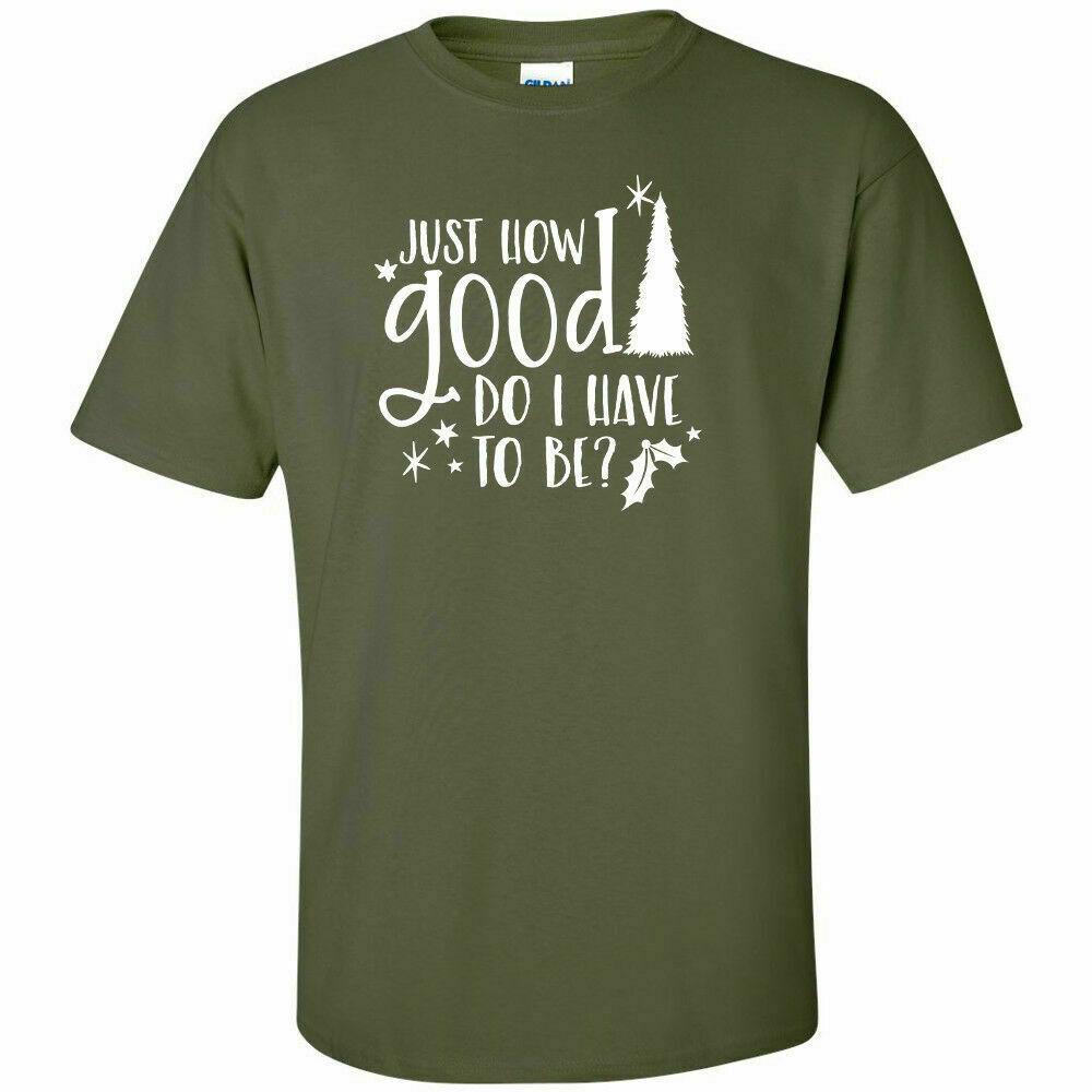 

Just How Good Do I Have To Be T-shirt White Logo Funny Christmas Santa Tee Shirt XXXL