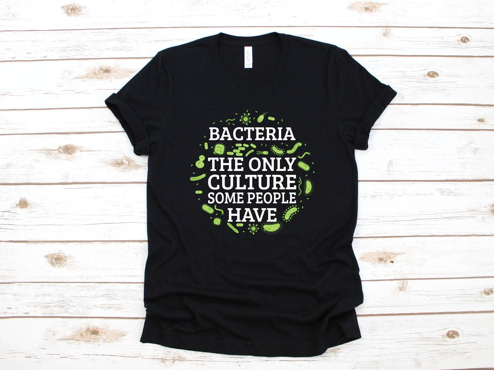 Funny Bacteria Shirt, Biologist Shirt, Culture Biology Gift, Chemist Science T-shirt, ChemistryT-shirt, T-shirt, Tank Top XL