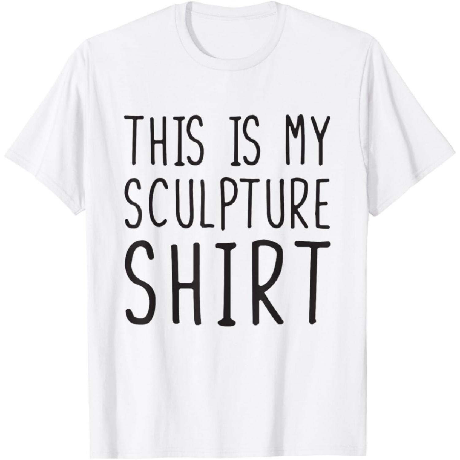 This Is My Sculpture Shirt Funny Sculpture T-Shirt S