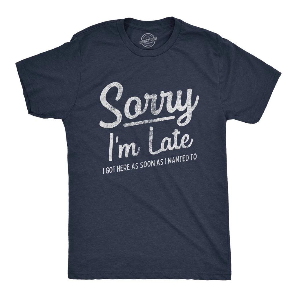 Mens Sorry I'm Late I Got Here As Soon As I Wanted T-Shirt Funny Sarcastic