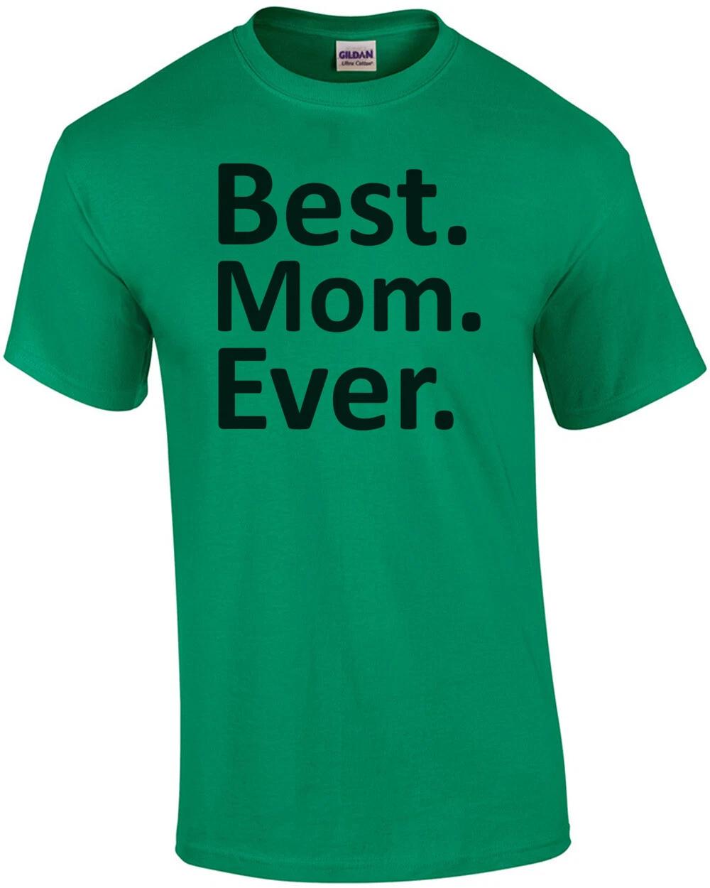 Best. Mom. Ever. Mom Mother s Day T-Shirt S