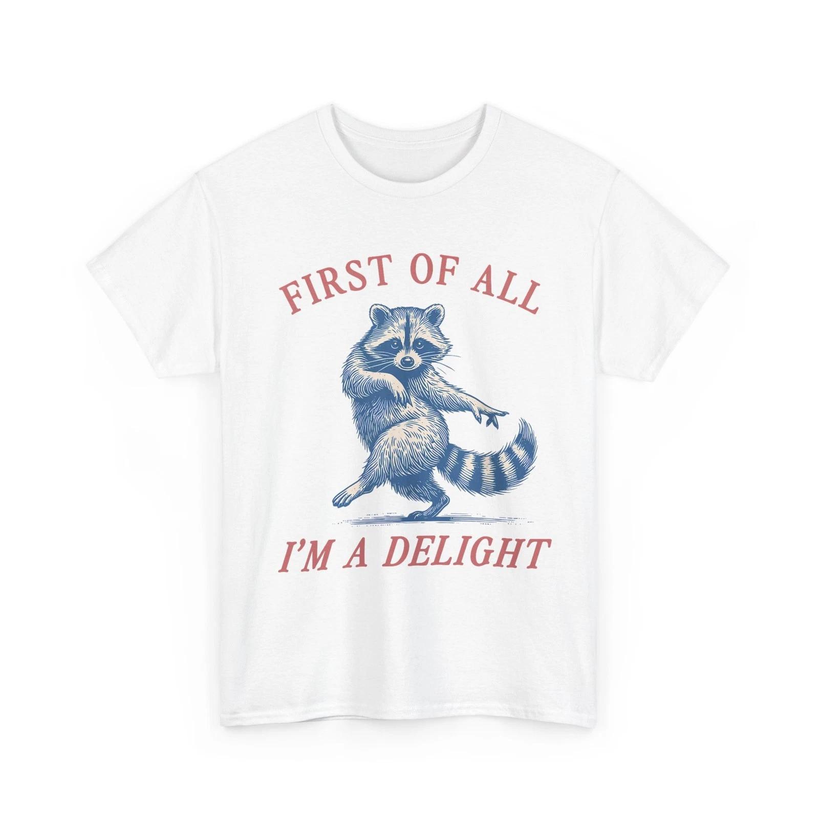

First of All I m A Delight Funny Saying Sarcastic Raccoon T-Shirt 4XL