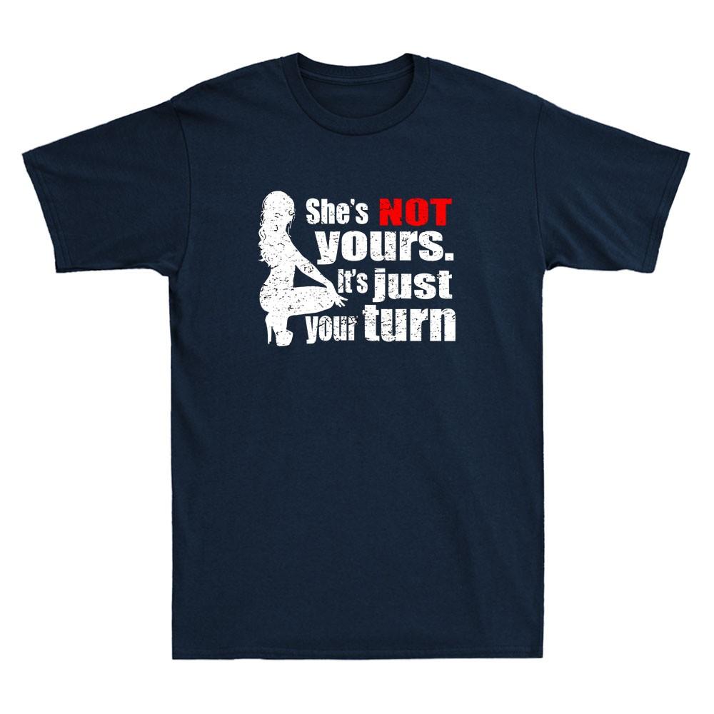 She is Not Yours It is Just Your Turn Funny Graphic Humor Quote Unisex's T-Shirt