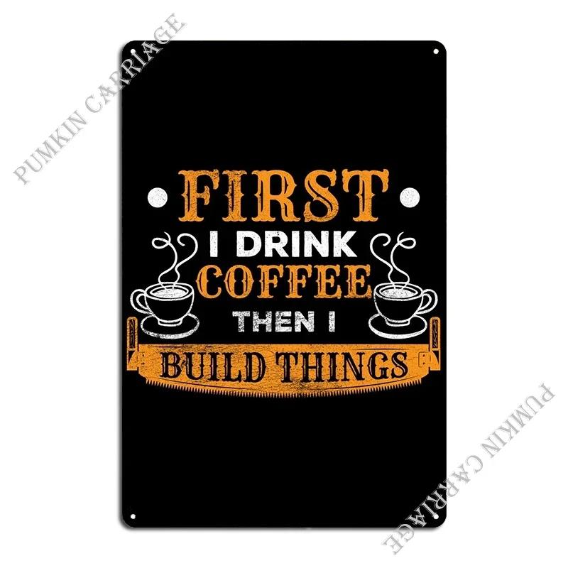 First I Drink Coffee Then Metal Plaque Poster Club Bar Wall Decor Cinema Printing Garage Tin Sign Poster