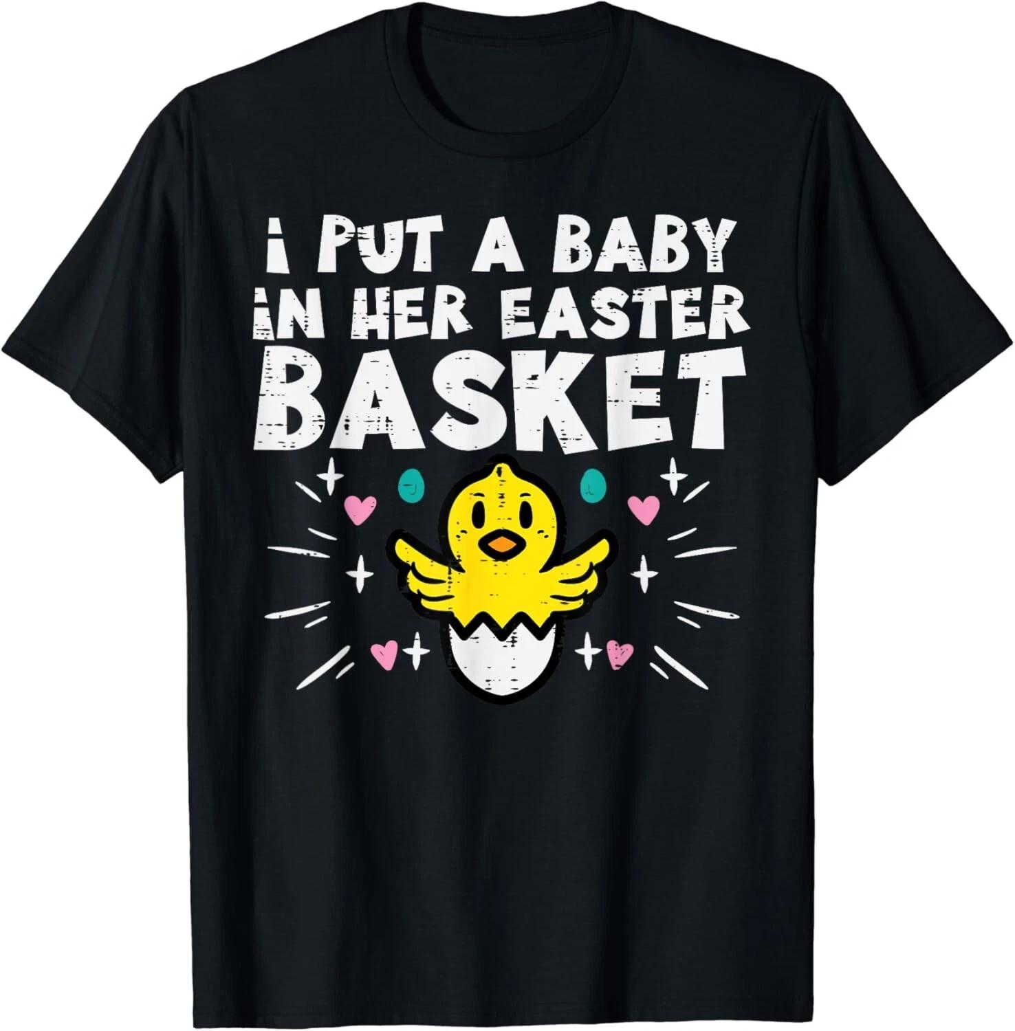 

I Put Baby In Her Basket Easter Pregnancy Funny Dad Men Gift Unisex T-Shirt 2XL