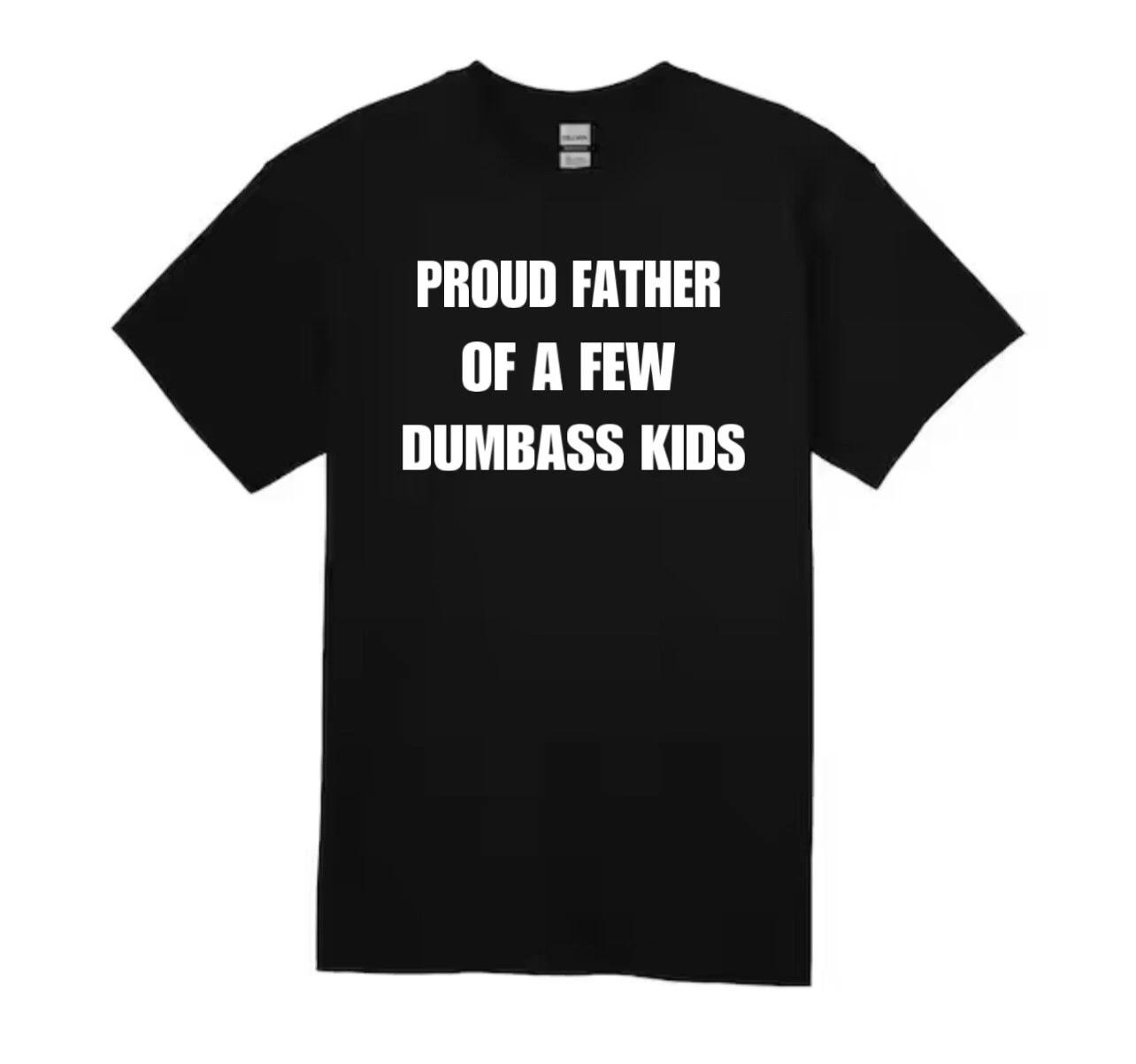 Proud Father Of A Few Dumbass Kids Unisex Tshirt S-2XL- Fathers Day Gift Funny XL
