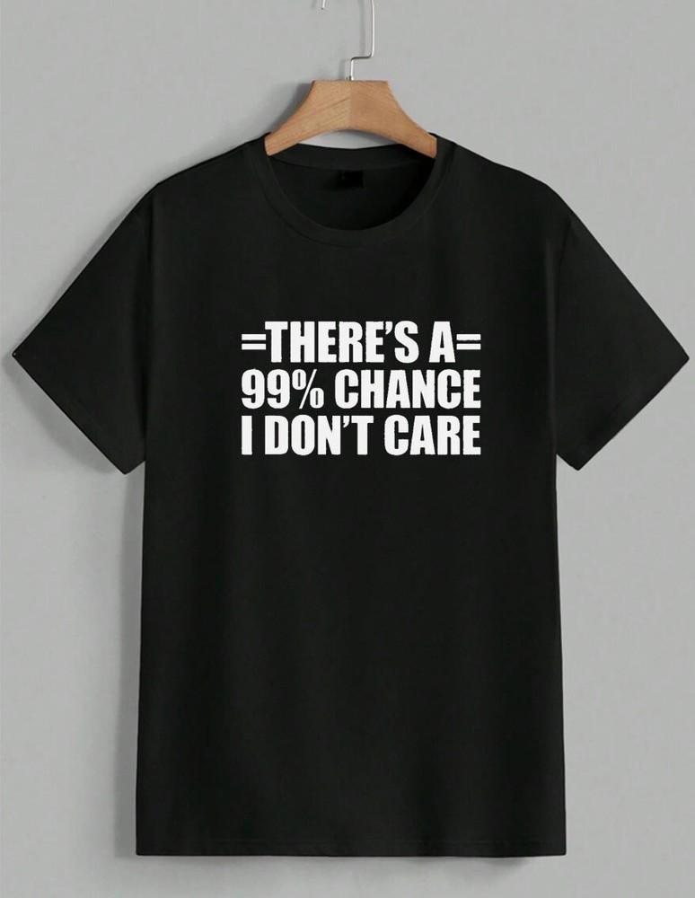 99% Chance I Don't Care Sarcastic Funny Quote T‑Shirt
