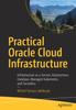 The Practical Oracle Cloud Infrastructure : Infrastructure As a Service, Autonomous Database, Managed Kubernetes, and Serverless Book