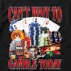 CAN'T WAIT TO GAMBLE TODAY Casino Poker Cards Slot Machine Roulette T-Shirt