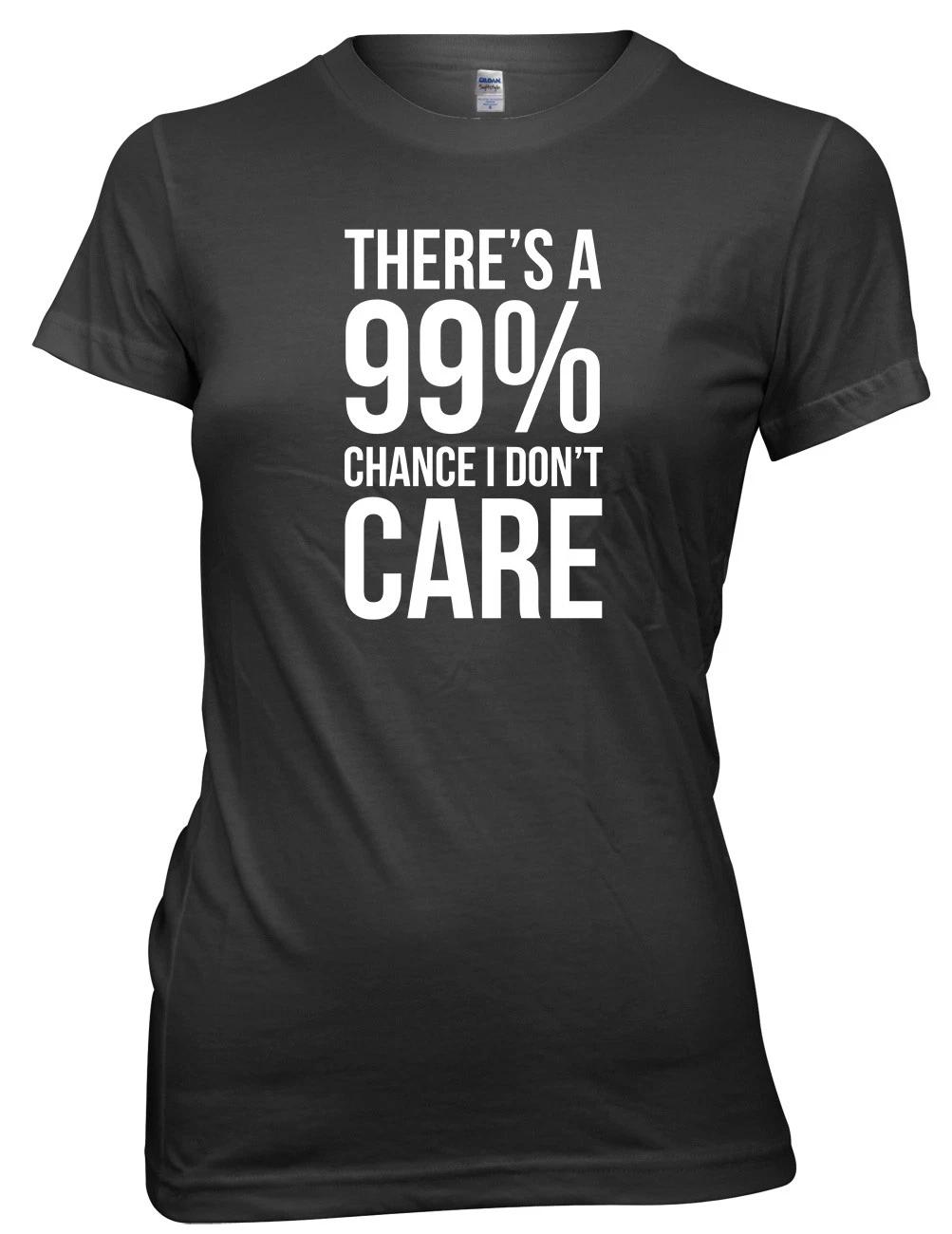 There s A 99% Chance I Don t Care Funny Womens Ladies T-Shirt 4XL