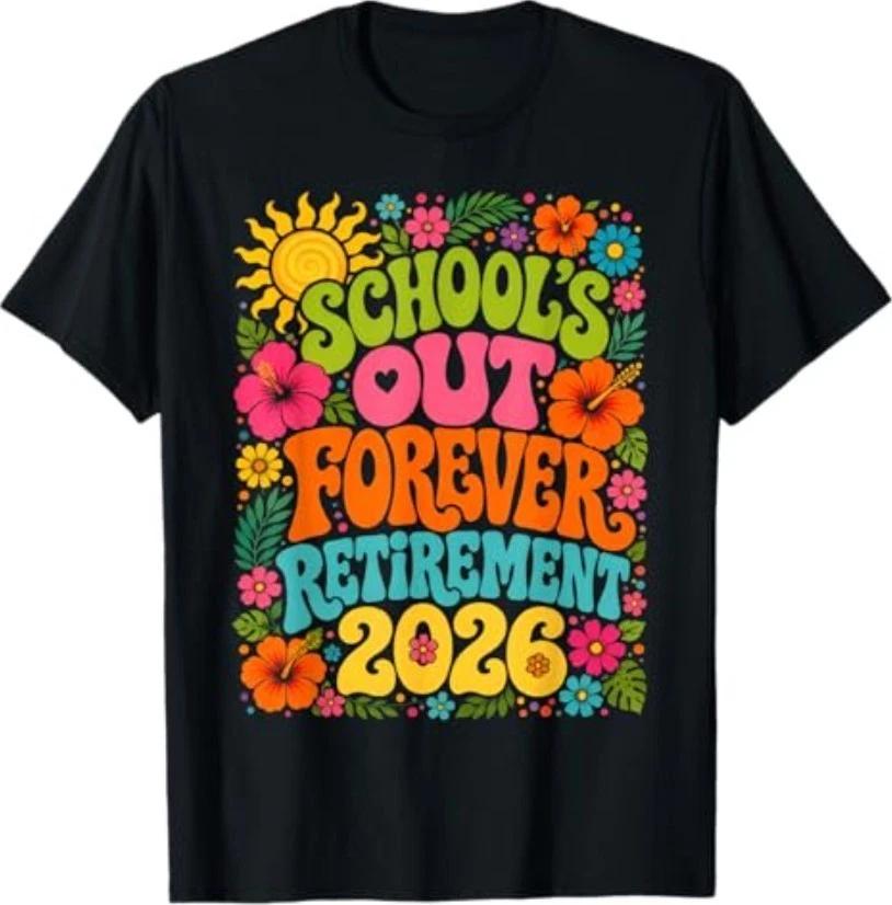 School s Out Forever Funny Retired Teacher Retirement 2026 T-Shirt L