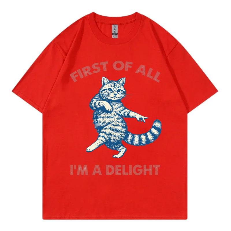 First Of All Im A Delight Funny Cat Meme Tshirts Unisex Unisex Casual Fashion Oversized Tshirt Summer Cotton Short Sleeve T Shirt