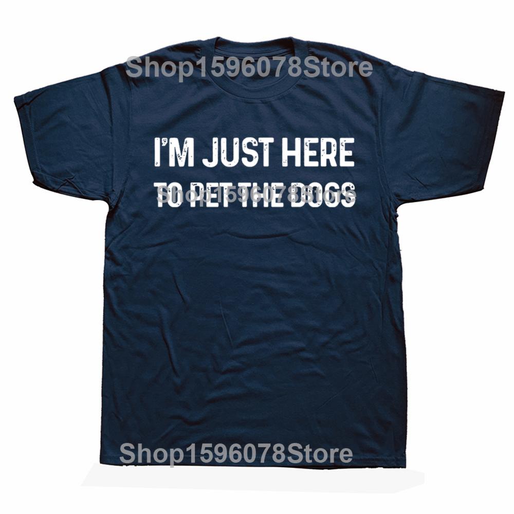 Funny Im Just Here to Pet The Dogs T Shirts Short Sleeve Birthday Gifts Mens Clothing Fashion Casual Loose Oversized T Shirt