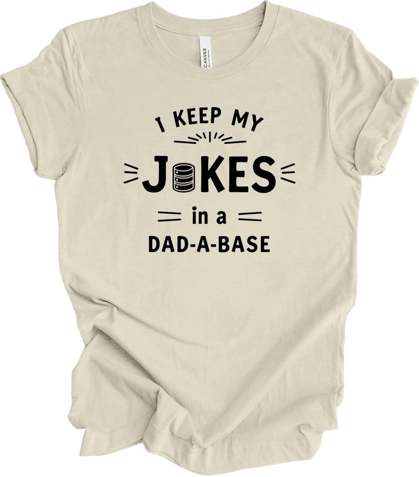 

I Keep All My Dad Jokes in a Dad-A-Base | Funny Father’s Day Gift T shirt S