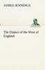 The The Dialect of the West of England; Particularly Somersetshire Book