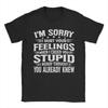 Casual Im Sorry I Hurt Your Feelings When I Called You Stupid Tshirt For Unisex O Neck Pure Cotton T Shirt Short Sleeve Tees