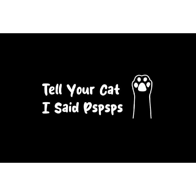 Tell Your Cat I Said Pspsps Car Vinyl Decal Cat Paw Kitten Paw Sticker Funny Window Bumper Decal for Cars, Trucks
