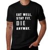Funny Eat , Fit , Die T-Shirt Holiday Vacation Tee Shirt