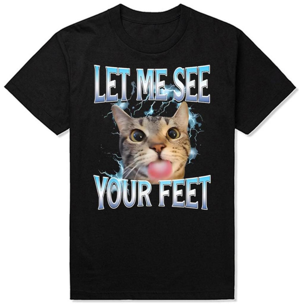 Your Feet Funny Offensive Cat Meme 100% Cotton T-shirts Men Women's Fashion Casual Tshirt Loose Oversized Streetwear T Shirt