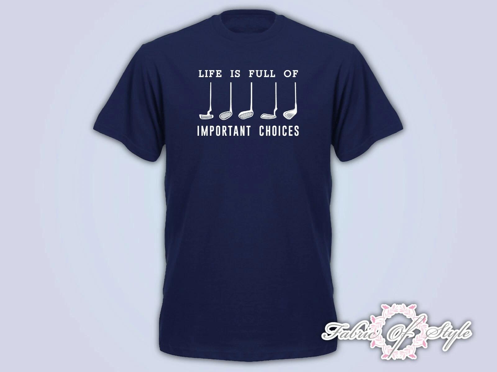 Life Is Full Of Important Choice Golf Player Unisex Funny Mens T- Shirt Navy 4XL