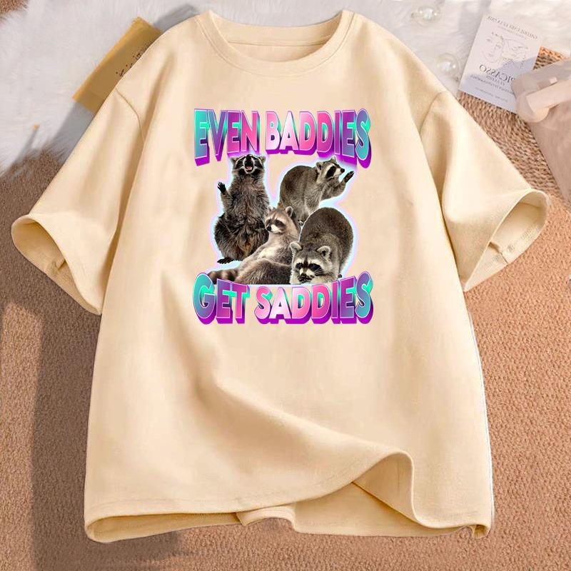 Women Cotton Tshirt Even Baddies Get Saddies Raccoon Funny Oddly Specific Meme Graphic Printed T Shirt Unisex Cotton Tees