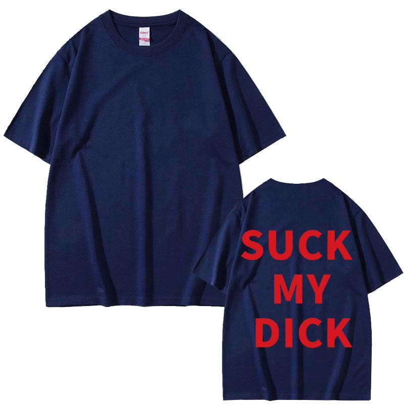 

Suck My Dick Same Style Print T Shirts Men Fashion Funny Meme Tshirt Male Casual Cotton Oversized Short Sleeve Tshirts 4XL