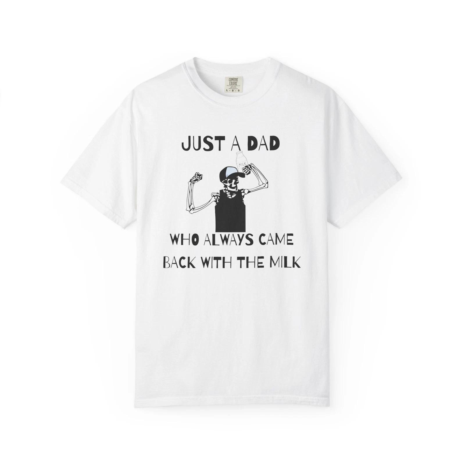 Dad Humor T-Shirt - Just A Dad Who Always Came Back With The Milk S