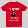I Retired You Cant Make Me Funny T-Shirt