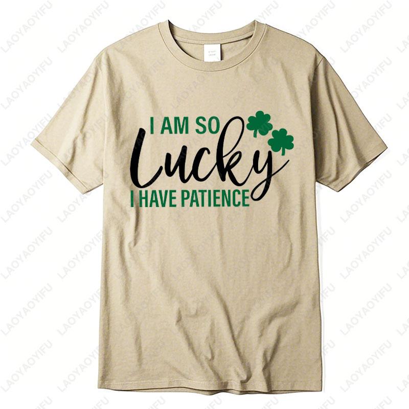 He Is So Lucky To Have Me Tees I Am So Lucky I Have Patience Graphic T Shirts Funny Couples Matching St Patricks Day Shirts