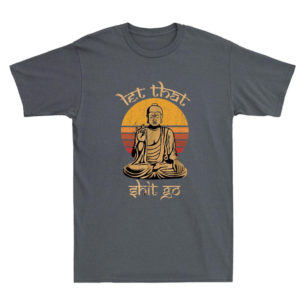 Let That Sht Go Buddha Funny Saying Quote Meme Joke Gifts Vintage Unisexs Tshirta