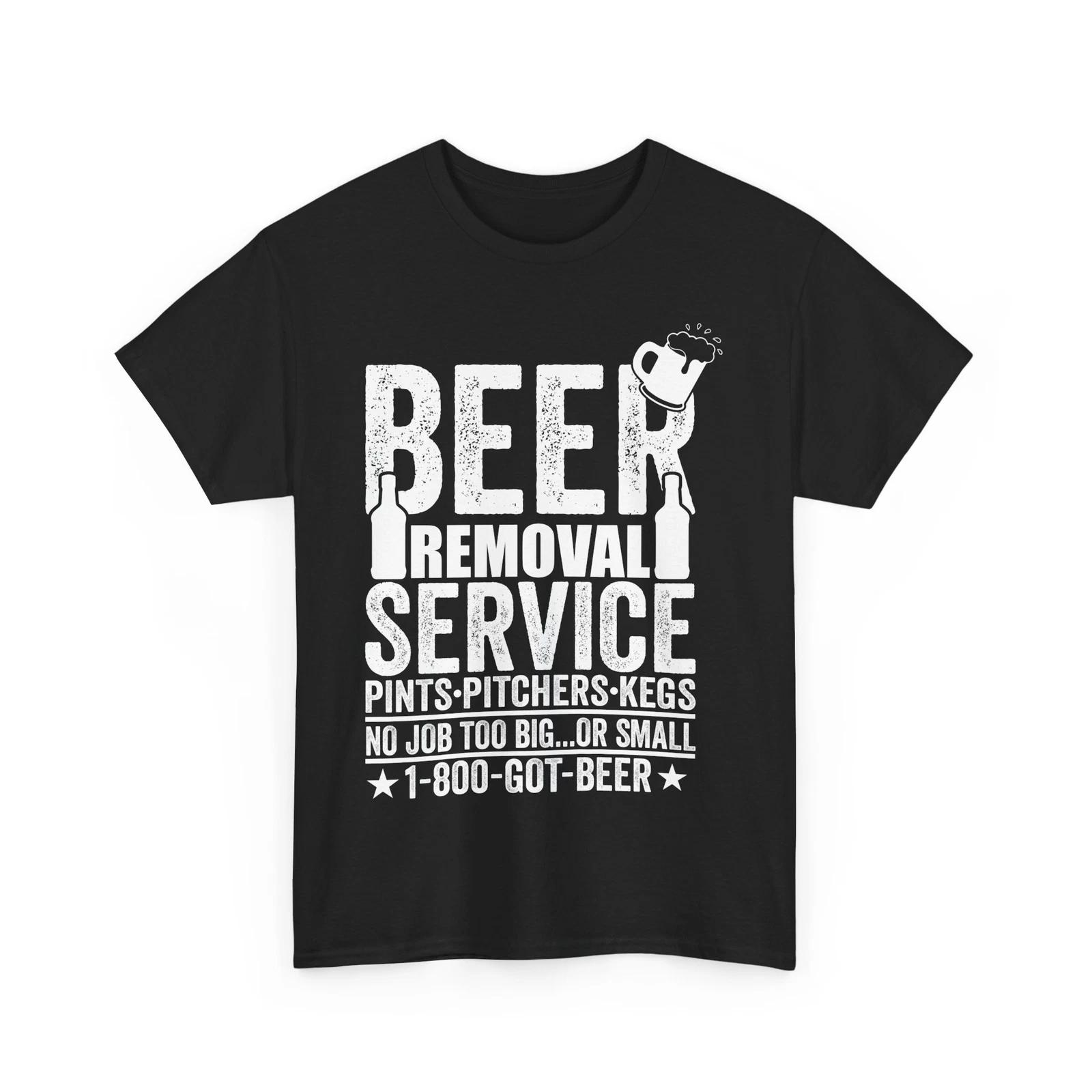 

BEER REMOVAL SERVICE PINTS PITCHERS KEGS NO JOB TOO BIG OR SMALL T-Shirt 2XL