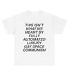 Luxury Gay Space Communism Meme Tee Anti-Billionaire Space Tourism Parody LGBT Pride T-shirt Leftist Funny Doomcore T-Shirt Funny Socialist