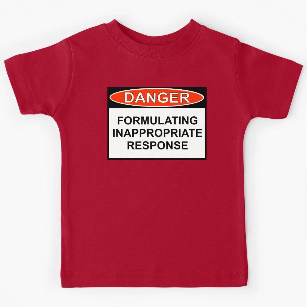 Danger - Inappropriate Response Kids T-Shirt 140