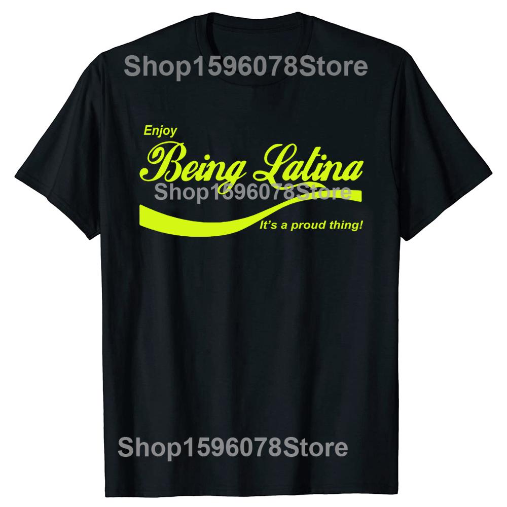 Funny Enjoy Being Latina T Shirts Summer Style Graphic Cotton Streetwear Short Sleeve Birthday Gifts T-shirt Mens Clothing