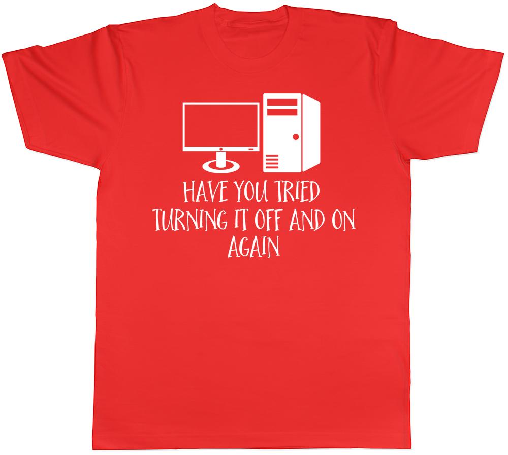 Have you Tried Turning it Off and On Again Computer Unisex Unisexs Unisexs TShirt S