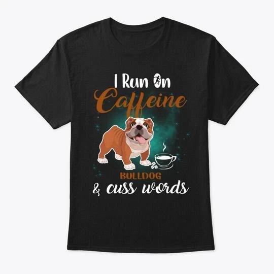 

Bulldog I Run On Caffeine Dog 100% Cotton T-shirt Mens Tees Top Made in the USA T-Shirt Tee Top Unisex 4XL