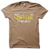 Funny  I Don't Care  Gift for Dad Joke T-Shirt M5683