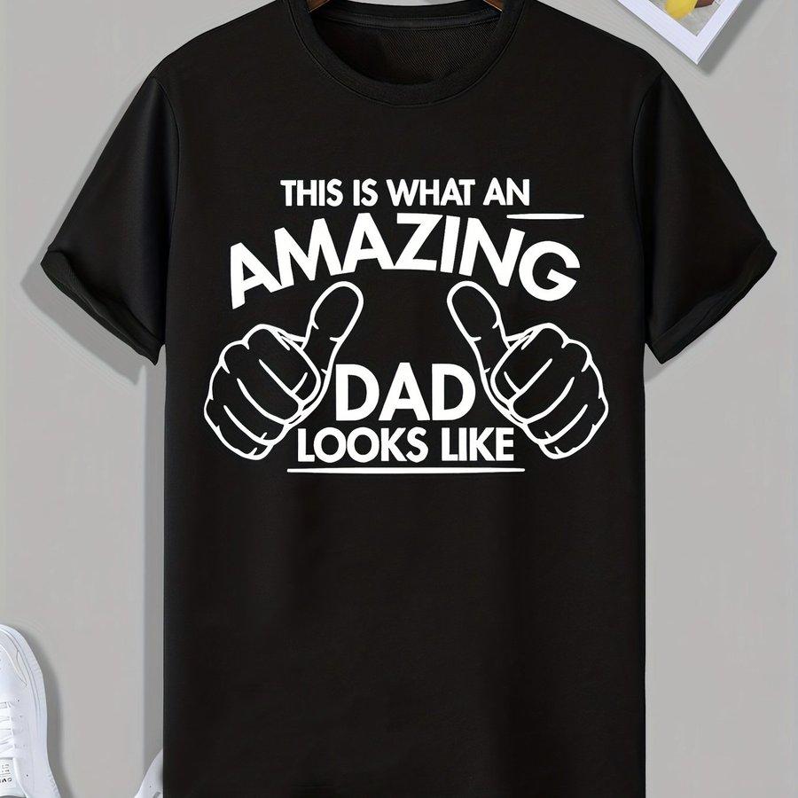 Fathers Day This Is What An Amazing Dad Looks Like Letter Graphic Print Unisexs Creative Top Casual Short Sleeve Crew Neck Tshi
