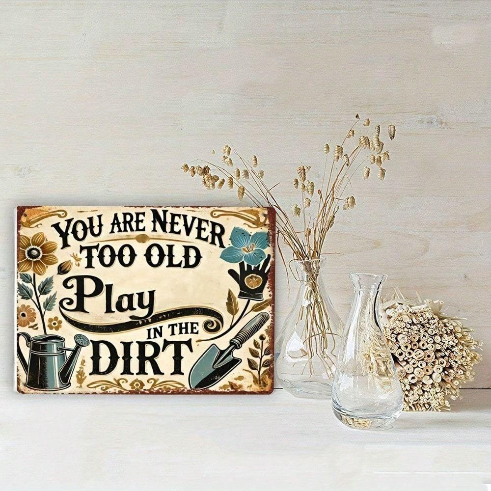 Vintage Metal Garden Sign You Are Never Too Old To Play In the Dirt Outdoor Wall Decor 20x30cm