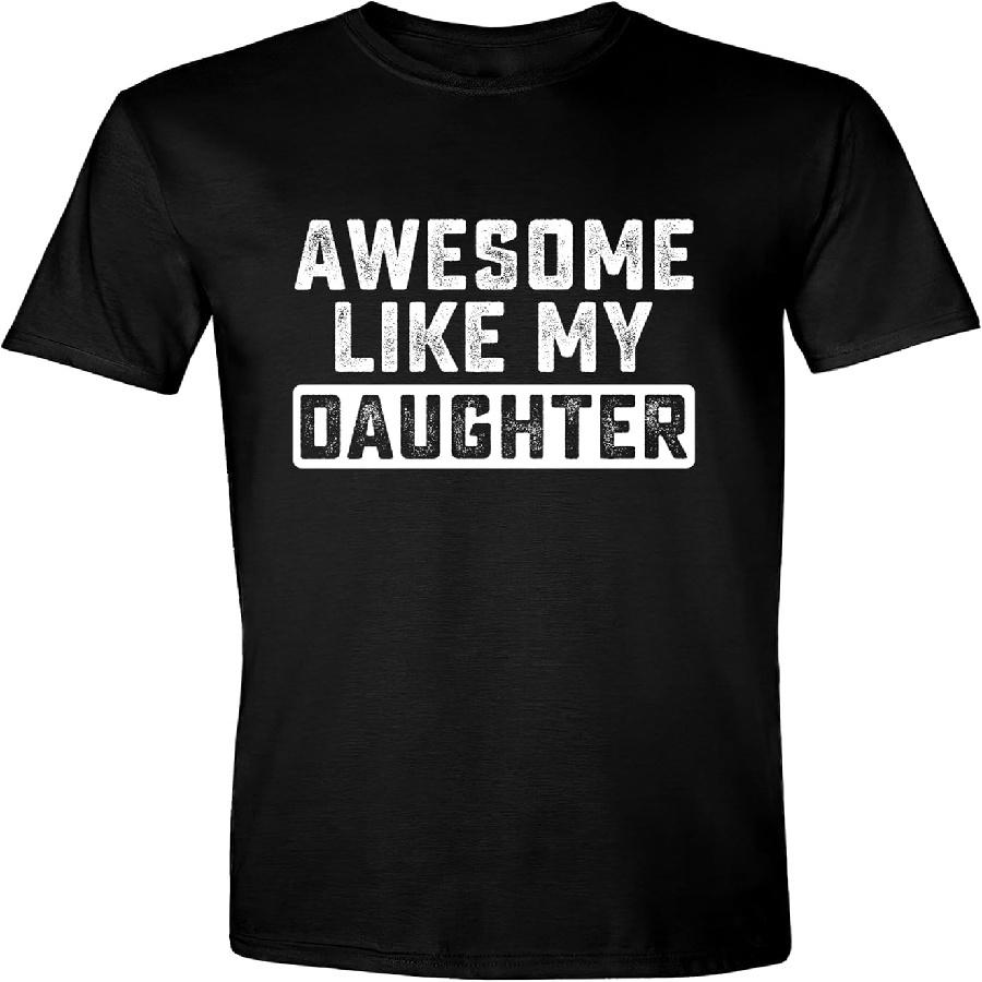 

Awesome Like My Daughter T-Shirt Funny Tee Shirt, Humor Novelty Shirts for Dad Men s Grandpa XXXXXL чорний