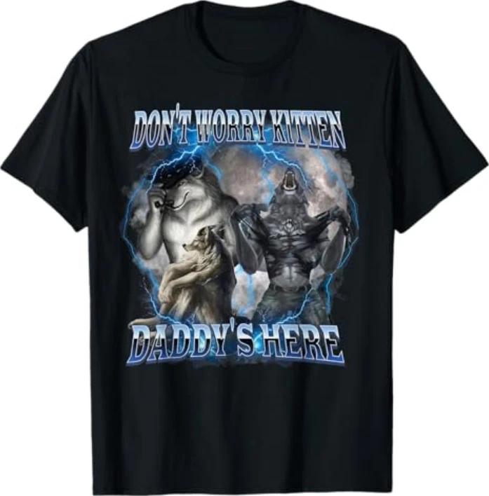Dont Worry Kitten Daddys Here Alpha Wolf Male Meme Tshirt S