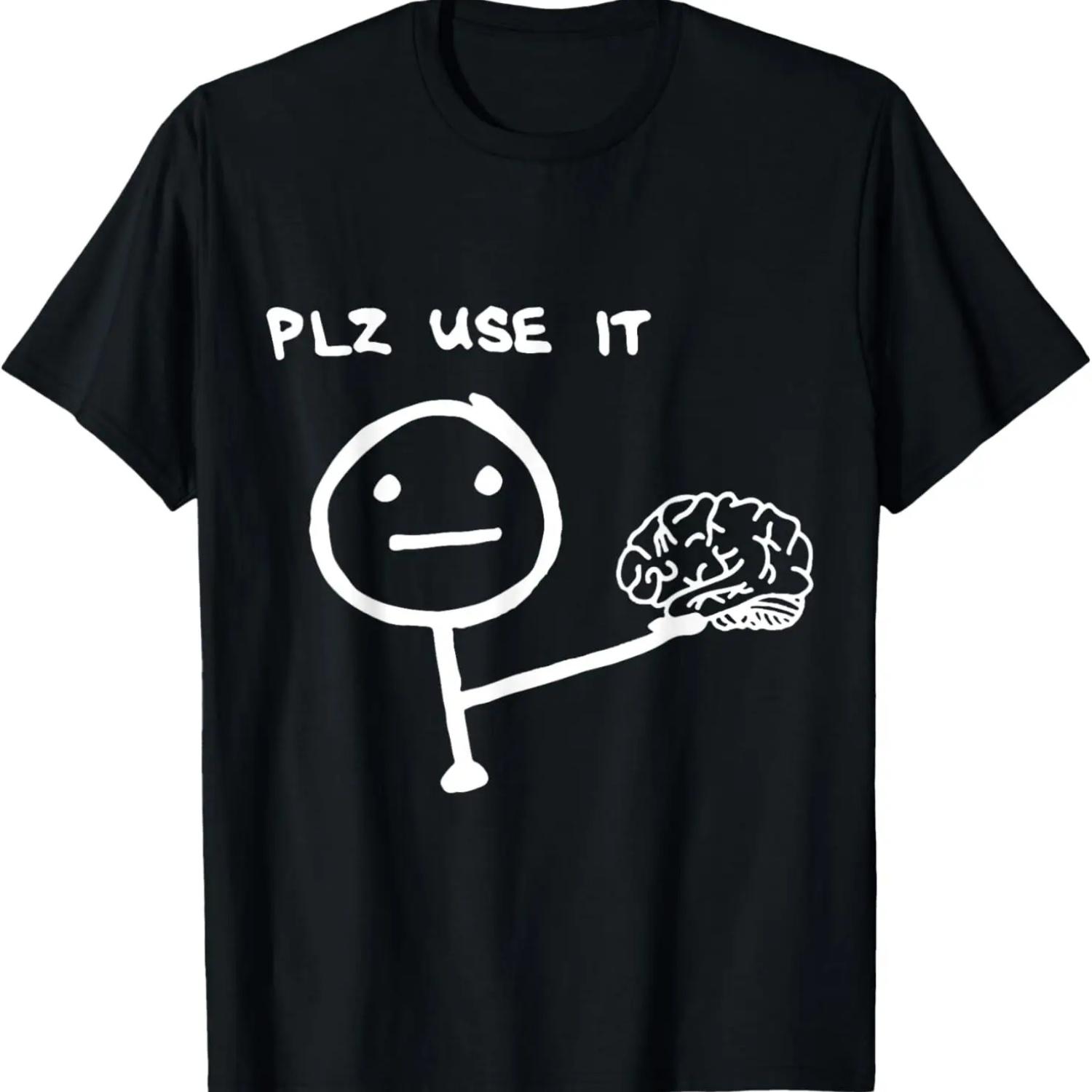 Funny Saying Plz Use It, Use Your Brain T-Shirt S