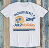 Nothing Beats A Jet2 Holiday Meme Viral Funny Gift Tee T Shirt 2967