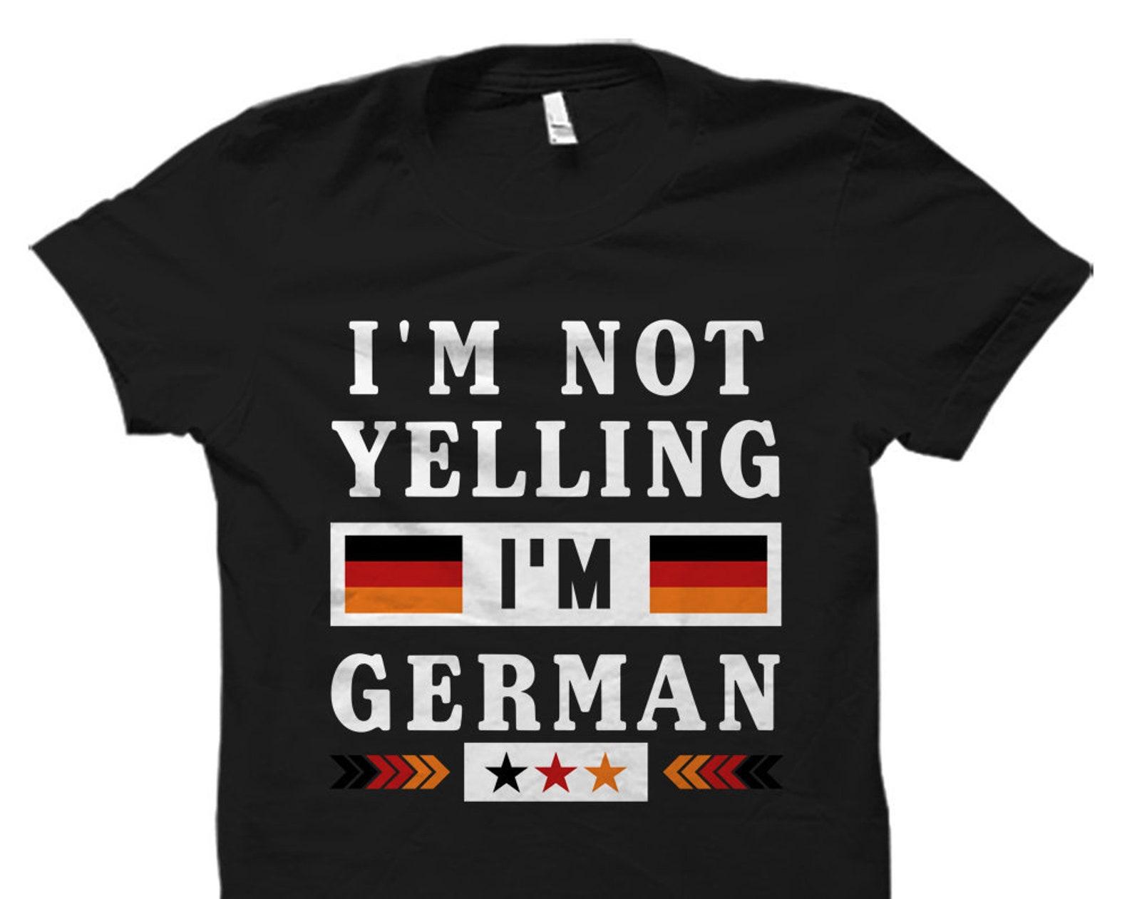 German Gift. German Shirt. Funny German Gift. Germany Gift. Germany Shirt. Deutschland Shirt. I m Not Yelling I m German #OS939 2XL