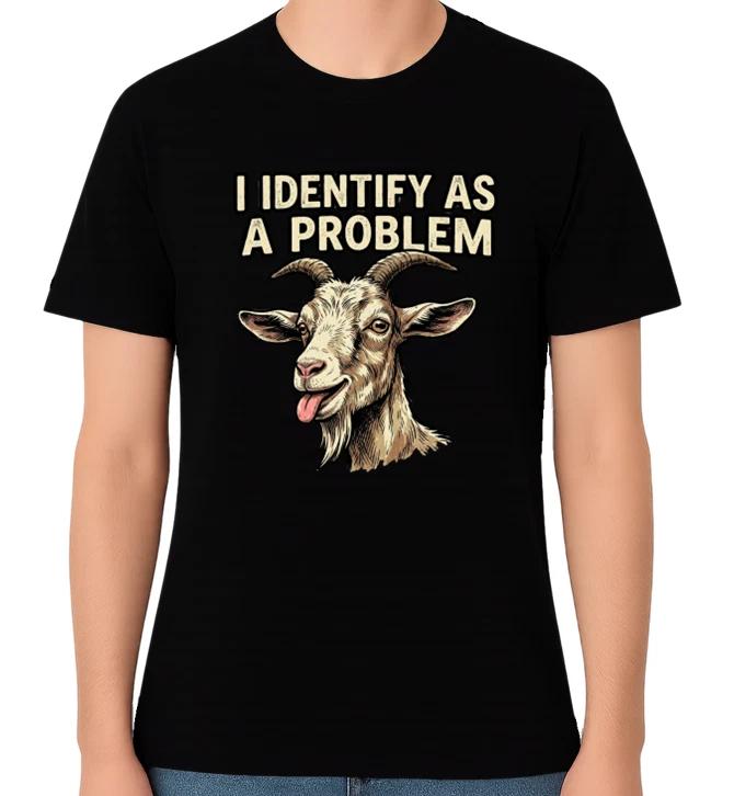 I Identify As a Problem Funny Goat Meme Unisex Graphic T-Shirt Humour LOL Tee L