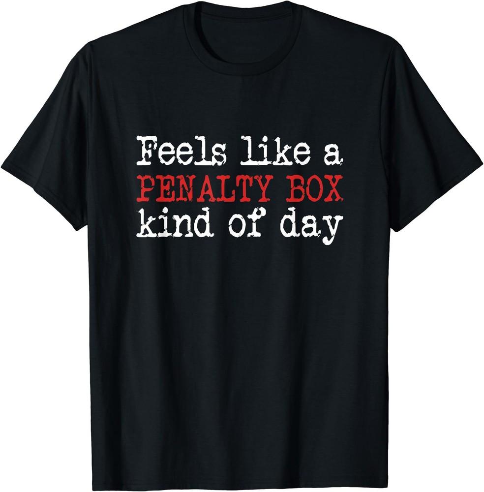 Funny Hockey - Feels Like a Penalty Box Day - Hockey Player T-Shirt Unisex T-Shirt XXXXL