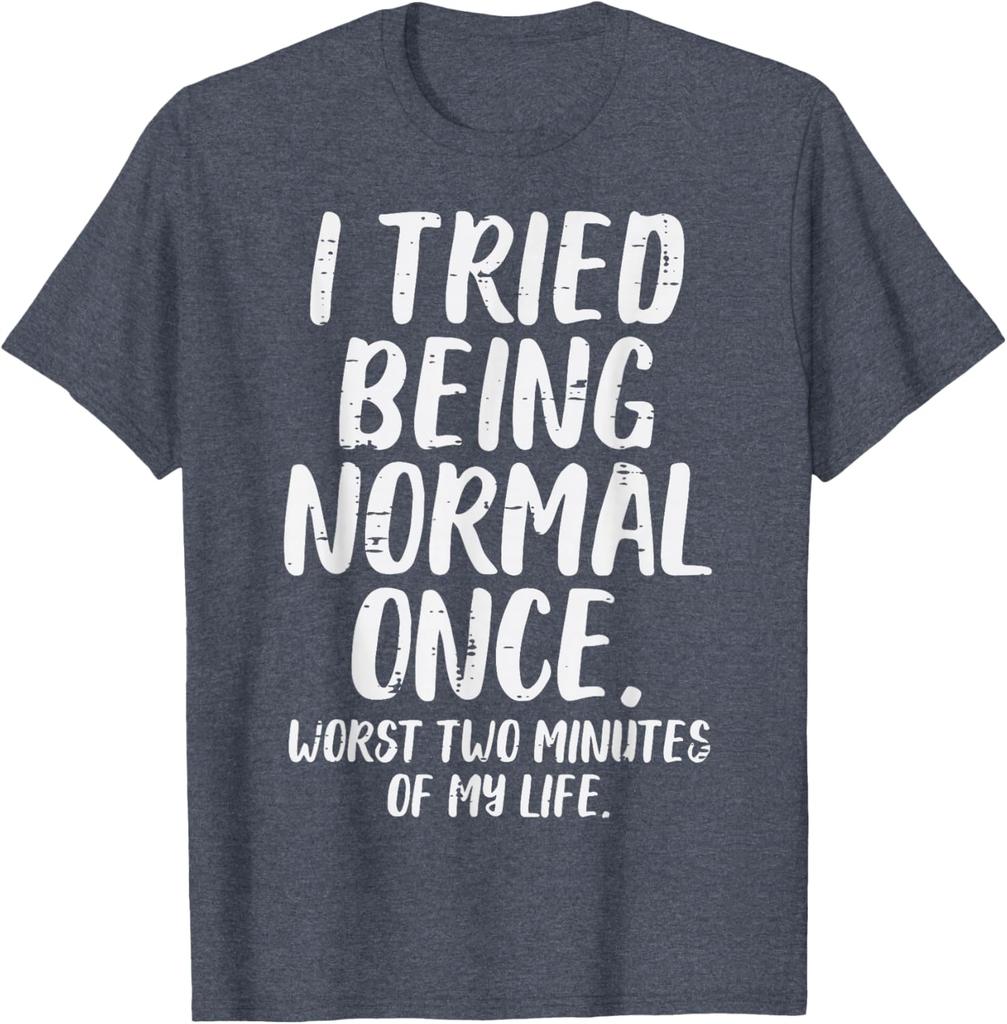 Tried Being Normal Once Funny Quote Graphic Tee Men Women Casual Cotton TShirt